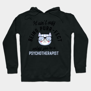 Psychotherapist Cat Gifts for Cat Lovers - It ain't easy being Purr Fect Hoodie